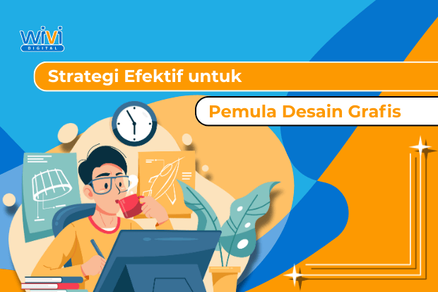 Sedang Belajar Desain Ini Strategi Efektif untuk Pemula Desain Grafis wividigital.co.id
