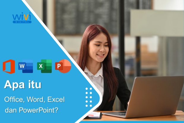 Apa Itu Office, Word, Excel, dan PowerPoint wividigital.co.id